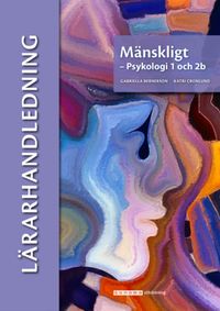 Mänskligt - Psykologi 1 och 2b Lärarhandledning (pdf); Gabriella Bernerson, Katri Cronlund; 2020