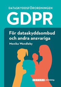 GDPR för dataskyddsombud och andra ansvariga; Monika Wendleby; 2020