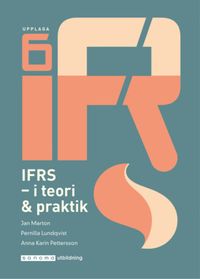 IFRS : i teori och praktik; Jan Marton, Anna Karin Pettersson, Pernilla Lundqvist; 2020