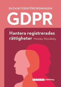 GDPR: Hantera registrerades rättigheter; Monika Wendleby; 2021