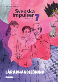 Svenska impulser 7 Lärarhandledning (pdf); Carl-Johan Markstedt, Margareta Liljeqvist, Cecilia Peña, Annika Löthagen; 2022