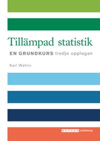 Tillämpad statistik - en grundkurs; Karl Wahlin; 2021