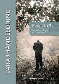 Psykiatri 2 Lärarhandledning (pdf); Inger Andersson-Höglund, Britt Hedman-Ahlström; 2023