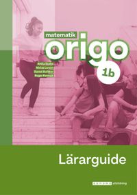 Matematik Origo 1b Lärarguide; Attila Szabo, Niclas Larson, Daniel Dufåker, Roger Fermsjö; 2024