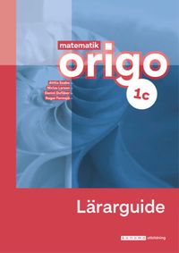 Matematik Origo 1c Lärarguide; Attila Szabo, Niclas Larson, Daniel Dufåker, Roger Fermsjö; 2024