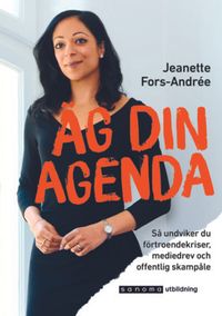 Äg din agenda - Så undviker du förtroendekriser, mediedrev,; Jeanette Fors-Andrée; 2021