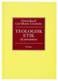 Teologisk etik : en introduktion; Göran Bexell, Carl-Henrik Grenholm; 1997