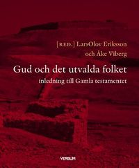 Gud och det utvalda folket : inledning till Gamla Testamentet; LarsOlov Eriksson, Åke Viberg; 2009