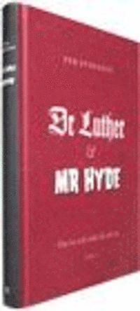 Dr Luther och Mr Hyde : om tro och makt då och nu; Per Svensson; 2008