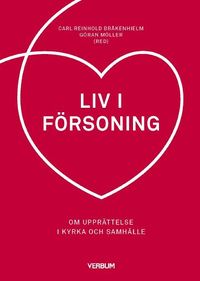 Liv i försoning : om upprättelse i kyrka och samhälle; Carl Reinhold Bråkenhielm, Göran Möller; 2016