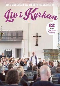 Liv i kyrkan : kyrkan i livet; Olle Carlsson, Lisbeth Gustafsson, Fotiní Carlsson; 2015