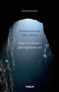 Evangelium för troll : hopp och ansvar i flyktingkrisens tid; David Qviström; 2016
