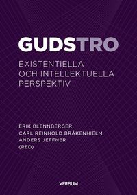 Gudstro : existentiella och intellektuella perspektiv; Anders Jeffner, Erik Blennberger, Carl Reinhold Bråkenhielm; 2018