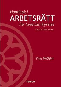Handbok i arbetsrätt för Svenska kyrkan; Ylva Wåhlin; 2019