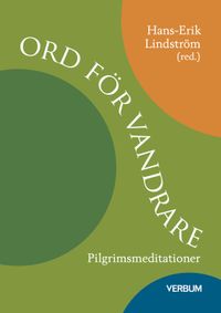 Ord för vandrare : pilgrimsmeditationer; Birgit Grefbäck, Hans-Erik Lindström, Tomas Wettermark; 2024