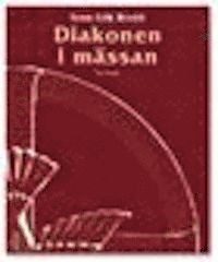 Diakonen i mässan : en praktisk teologi för diakoner; Sven-Erik Brodd; 2005