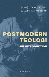 Postmodern teologi : en introduktion; Ola Sigurdson, Jayne Svenungsson; 2006