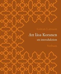 Att läsa Koranen : en introduktion; Göran Larsson, Göran Larsson; 2006