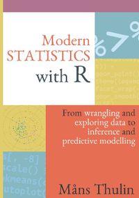 Modern statistics with R : from wrangling and exploring data to inference and predictive modelling; Måns Thulin; 2021