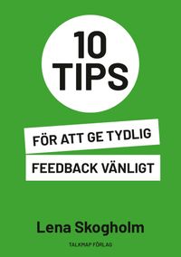 10 tips för att ge tydlig feedback vänligt; Lena Skogholm; 2021