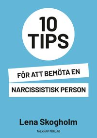 10 tips för att bemöta en narcissistisk person; Lena Skogholm; 2021
