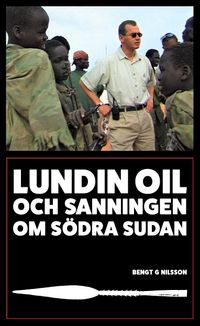 Lundin Oil och sanningen om södra Sudan; Bengt G. Nilsson; 2023