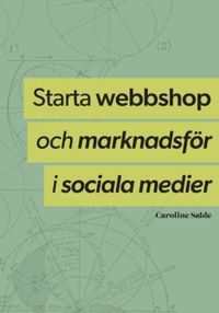 Starta webbshop och marknadsför i sociala medier : hela processen från uppbyggnad till underhåll; Caroline Salde; 2022