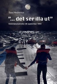 "...det ser illa ut" : Estoniakatastrofen 28 september 1994; Sara Hedrenius; 2022