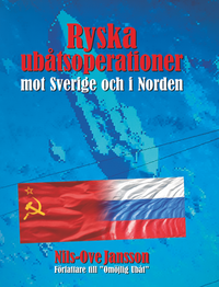 Ryska ubåtsoperationer mot Sverige och i Norden; Nils-Ove Jansson; 2023