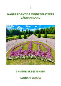 Historiska platser i Västmanland : sexton besöksmål; Lennart Waara; 2024