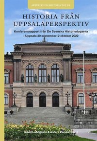 Historia från Uppsalaperspektiv : konferensrapport från DSHD i Uppsala 30/9-2/10 2022; David Ludvigsson, Anders Persson; 2023
