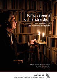 Homo sapiens och andra djur : Gunnar Broberg som idé- och lärdomshistoriker; David Dunér, Svante Nordin, Anna Tunlid, Nils Uddenberg, Maja Hagerman, Adam Furbring; 2024