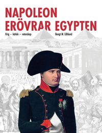 Napoleon erövrar Egypten; Bengt Edhlund; 2024