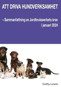 Att driva hundverksamhet : sammanfattning av Jordbruksverkets krav i januari 2024; Lewis Cathy; 2024