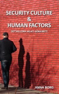 Security culture & Human Factors : Det ska löna sig att göra rätt!; Anna Borg, Anna Borg; 2024