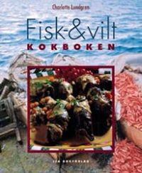 Fisk- och viltkokboken; Charlotte Lundgren; 1998