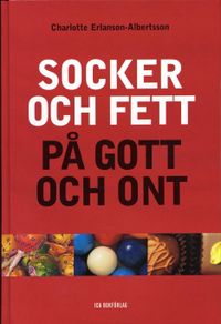 Socker och fett på gott och ont; Charlotte Erlansson-Albertsson; 2004