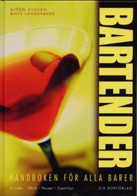 Bartender handboken för alla barer : grunder, teknik, recept, experttips; Björn Olsson; 2004
