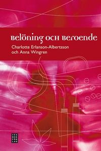 Belöning och beroende; Charlotte Erlanson-Albertsson, Anna Wingren; 2008