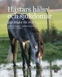 Hästars hälsa och sjukdomar : 250 frågor får svar; Ingrid Andersson, Charlie Lindberg; 2010