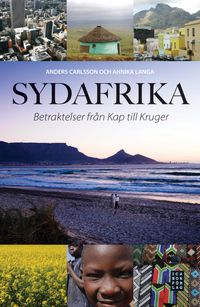 Sydafrika : betraktelser från Kap till Kruger; Anders Carlsson, Annika Langa; 2010