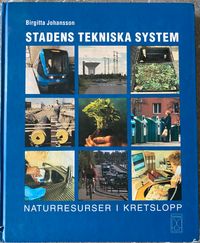 Stadens tekniska system: naturresurser i kretslopp; Birgitta Johansson; 2001