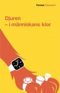 Djuren : i människans klor; Birgitta Johansson; 2005