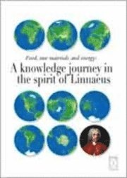 Food, raw materials and energy : A knowledge journey in the spirit of Linna; Monika Starendal, Richard Nord, Urban Emanuelsson, Janken Myrdal; 2007