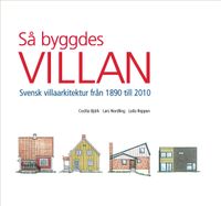 Så byggdes villan : svensk villaarkitektur från 1890 till 2010; Cecilia Björk, Lars Nordling, Laila Reppen; 2009