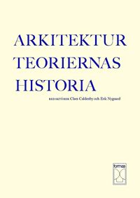 Arkitekturteoriernas historia; Claes Caldenby, Erik Nygaard; 2011
