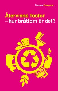 Återvinna fosfor : hur bråttom är det?; Birgitta Johansson; 2011