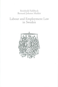 Labour and Employment Law in Sweden; Reinhold Fahlbeck, Bernard Johann Mulder; 2009