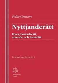 Nyttjanderätt : hyra, bostadsrätt, arrende och tomträtt; Folke Grauers; 2010