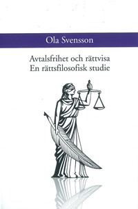 Avtalsfrihet och rättvisa. En rättsfilosofisk studie; Ola Svensson; 2012